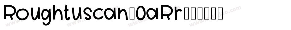 Roughtuscan-0aRr字体转换