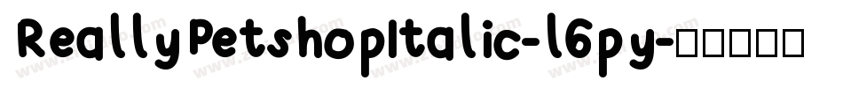 ReallyPetshopItalic-l6py字体转换