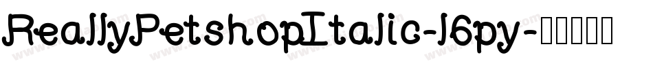 ReallyPetshopItalic-l6py字体转换