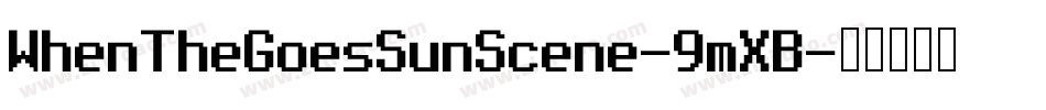 WhenTheGoesSunScene-9mXB字体转换 WhenTheGoesSunScene-9mXB字体转换