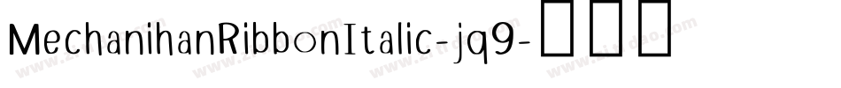 MechanihanRibbonItalic-jq9字体转换