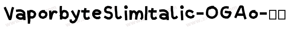 VaporbyteSlimItalic-OGAo字体转换
