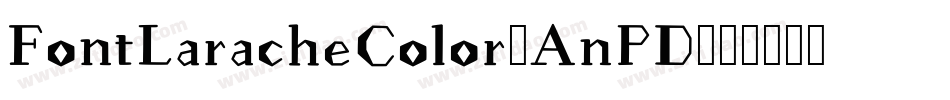 FontLaracheColor-AnPD字体转换