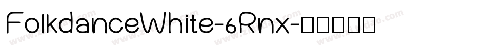 FolkdanceWhite-6Rnx字体转换