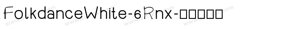 FolkdanceWhite-6Rnx字体转换