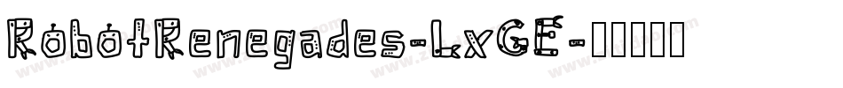 RobotRenegades-LxGE字体转换