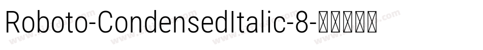 Roboto-CondensedItalic-8字体转换 Roboto-CondensedItalic-8字体转换
