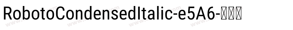 RobotoCondensedItalic-e5A6字体转换