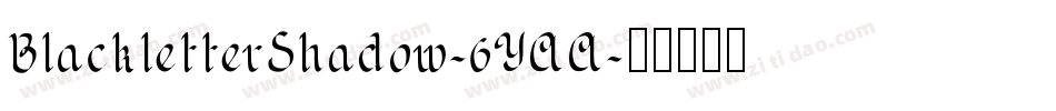 BlackletterShadow-6YAA字体转换