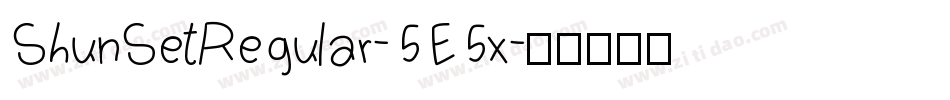 ShunSetRegular-5E5x字体转换 ShunSetRegular-5E5x字体转换