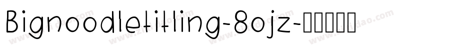 Bignoodletitling-8ojz字体转换