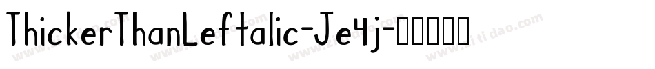 ThickerThanLeftalic-Je4j字体转换 ThickerThanLeftalic-Je4j字体转换