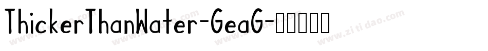 ThickerThanWater-GeaG字体转换 ThickerThanWater-GeaG字体转换