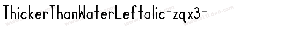 ThickerThanWaterLeftalic-zqx3字体转换 ThickerThanWaterLeftalic-zqx3字体转换