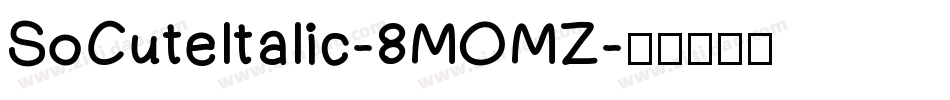 SoCuteItalic-8MOMZ字体转换
