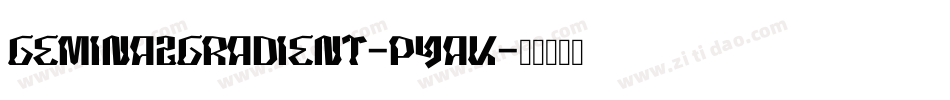 Gemina2Gradient-pYaK字体转换 Gemina2Gradient-pYaK字体转换