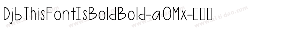 DjbThisFontIsBoldBold-aOMx字体转换