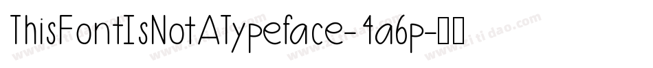 ThisFontIsNotATypeface-4a6p字体转换 ThisFontIsNotATypeface-4a6p字体转换