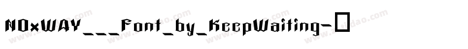 NOxWAY___Font_by_KeepWaiting字体转换