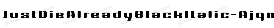 JustDieAlreadyBlackItalic-Ajqm字体转换