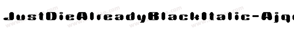 JustDieAlreadyBlackItalic-Ajqm字体转换