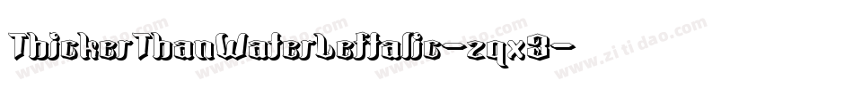 ThickerThanWaterLeftalic-zqx3字体转换 ThickerThanWaterLeftalic-zqx3字体转换