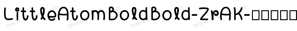 LittleAtomBoldBold-ZrAK字体转换 LittleAtomBoldBold-ZrAK字体转换