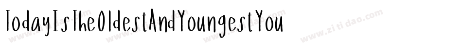 TodayIsTheOldestAndYoungestYouWillEverBe-VMVB字体转换 TodayIsTheOldestAndYoungestYouWillEverBe-VMVB字体转换