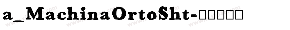 a_MachinaOrtoSht字体转换