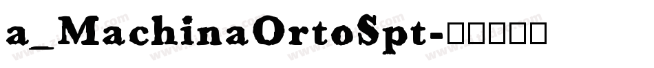 a_MachinaOrtoSpt字体转换