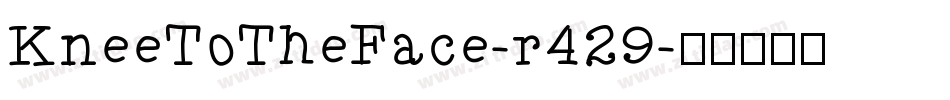 KneeToTheFace-r429字体转换