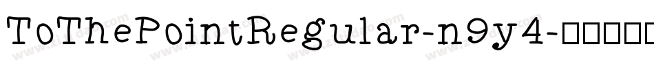 ToThePointRegular-n9y4字体转换