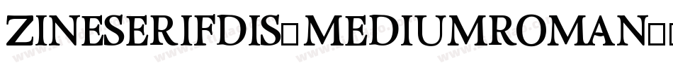 ZineSerifDis-MediumRoman字体转换 ZineSerifDis-MediumRoman字体转换