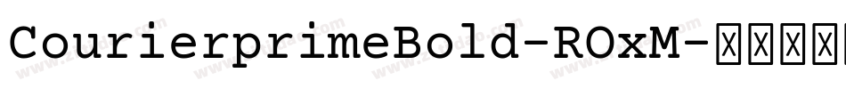 CourierprimeBold-ROxM字体转换