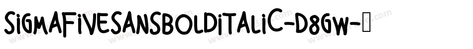 SigmaFiveSansBoldItalic-D8gW字体转换 SigmaFiveSansBoldItalic-D8gW字体转换