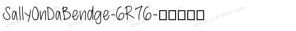 SallyOnDaBendge-6R76字体转换