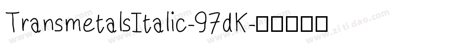 TransmetalsItalic-97dK字体转换