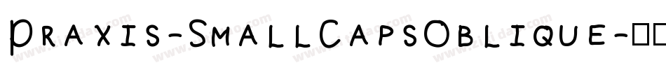 Praxis-SmallCapsOblique字体转换