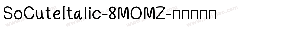 SoCuteItalic-8MOMZ字体转换