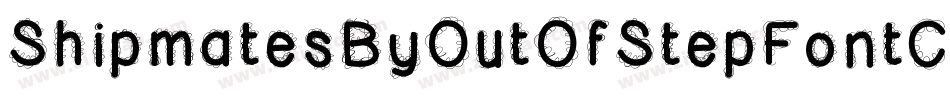 ShipmatesByOutOfStepFontCompany-rJD7字体转换 ShipmatesByOutOfStepFontCompany-rJD7字体转换