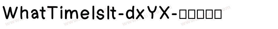 WhatTimeIsIt-dxYX字体转换 WhatTimeIsIt-dxYX字体转换