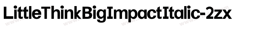 LittleThinkBigImpactItalic-2zxX字体转换
