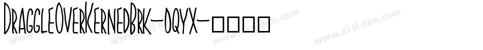 DraggleOverKernedBrk-oqyx字体转换