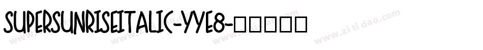 SuperSunriseItalic-YYE8字体转换