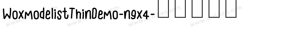 WoxmodelistThinDemo-n9x4字体转换 WoxmodelistThinDemo-n9x4字体转换
