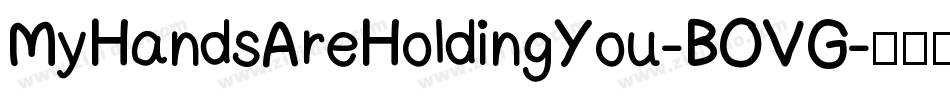 MyHandsAreHoldingYou-BOVG字体转换 MyHandsAreHoldingYou-BOVG字体转换
