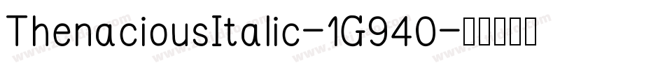 ThenaciousItalic-1G940字体转换