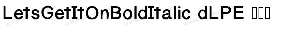 LetsGetItOnBoldItalic-dLPE字体转换
