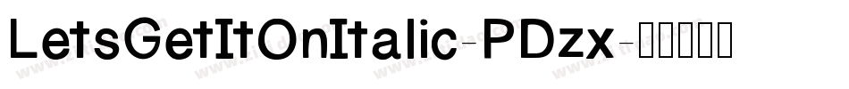 LetsGetItOnItalic-PDzx字体转换