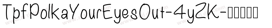 TpfPolkaYourEyesOut-4yZK字体转换